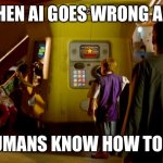 Idiocracy | WHEN AI GOES WRONG AND; NO HUMANS KNOW HOW TO FIX IT | image tagged in when ai goes wrong,artificial intelligence,idiocracy,fries | made w/ Imgflip meme maker