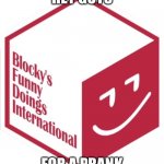 New Blocky's Funny Doings International | HEY GUYS; FOR A PRANK | image tagged in new blocky's funny doings international | made w/ Imgflip meme maker