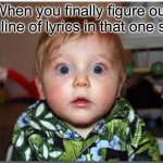I can never think of titles ? | When you finally figure out that line of lyrics in that one song | image tagged in funny,funny memes,happy,lol so funny,lol,so true memes | made w/ Imgflip meme maker