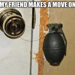 granada | WHEN MY FRIEND MAKES A MOVE ON MY GF | image tagged in granada | made w/ Imgflip meme maker