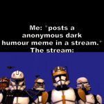 lmao | Me: *posts a anonymous dark humour meme in a stream.*
The stream: | image tagged in gifs,fun | made w/ Imgflip video-to-gif maker