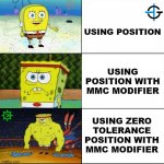 Zero Tolerance Position with MMC Modifier | USING POSITION; USING POSITION WITH MMC MODIFIER; USING ZERO TOLERANCE POSITION WITH MMC MODIFIER | image tagged in increasingly buff spongebob,engineering,engineer,production,manufacturing | made w/ Imgflip meme maker