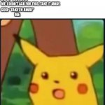 GIVE IT BACK? | GOD: *GIVETH*; ME: I DIDN’T ASK FOR THIS, TAKE IT AWAY. GOD: *TAKETH AWAY*
ME: | image tagged in surprised pikachu,meme,god | made w/ Imgflip meme maker