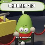 HMMMM | CHILDREN! ?!?! EVERY MF NAMED COLTON | image tagged in shovelware pear | made w/ Imgflip meme maker