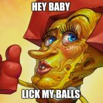 Balls lick | HEY BABY; LICK MY BALLS | image tagged in handsome spongebob | made w/ Imgflip meme maker