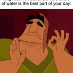 I can finally have some cold water after a long day! | That moment when you finish a long, hot workout and a cold bottle of water is the best part of your day: | image tagged in when x just right,water,memes,funny,relatable memes,so true memes | made w/ Imgflip meme maker