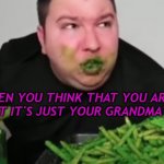 ah.. it's not Kfc | WHEN YOU THINK THAT YOU ARE AT KFC. BUT IT'S JUST YOUR GRANDMA'S HOUSE | image tagged in nikocado avocado | made w/ Imgflip meme maker
