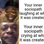 Ahh, Good Ol' Trauma | Your inner sociopath laughing at why it was created. Your inner sociopath crying at why it was created. | image tagged in black guy laughing crying flipped,sociopath,psychology,mental health,trauma,memes | made w/ Imgflip meme maker