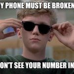 Invented swag before it was cool | MY PHONE MUST BE BROKEN... I DON'T SEE YOUR NUMBER IN IT. | image tagged in invented swag before it was cool | made w/ Imgflip meme maker