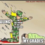 Feeme | FAILING; THE ONE INDIAN GUY ON YOUTUBE; MY GRADES | image tagged in the silent protector,memes | made w/ Imgflip meme maker