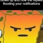 (1) (5) (7) (9+) | pov: your comment blows up and now the replies flooding your notifications | image tagged in mad spongebob | made w/ Imgflip meme maker