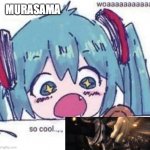 THERE WILL BE BLOOD SHED | MURASAMA | image tagged in woaaaaaaaa x so cool | made w/ Imgflip meme maker