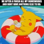 Relaxing... With videogames  ;) | ME AFTER A FINISH ALL MY HOMEWORKS AND DONT HAVE ANITHING ELSE TO DO: | image tagged in pool pikachu,homework,satisfaction,front page plz | made w/ Imgflip meme maker