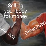 Epic Handshake | Selling your body for money; Prostitutes; Turning Red | image tagged in memes,epic handshake | made w/ Imgflip meme maker