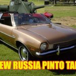 Ford Pinto | NEW RUSSIA PINTO TANK | image tagged in ford pinto | made w/ Imgflip meme maker
