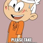 Lincoln Loud has a crush | GIRL JORDAN; PLEASE TAKE OFF YOUR CLOTHES | image tagged in lincoln loud has a crush | made w/ Imgflip meme maker