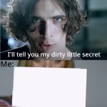 My dirty little secret meme
