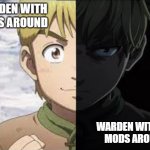 Warden Without Mods Around | WARDEN WITH MODS AROUND; WARDEN WITHOUT MODS AROUND | image tagged in thorfinn,warden being sussy,fun,funny,meme,memes | made w/ Imgflip meme maker