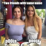 Small tits and big tits, pooja meme | Two friends with same name; pooja*; pOOja* | image tagged in big tits small tits | made w/ Imgflip meme maker