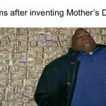 Meme #1,206 | Moms after inventing Mother’s Day: | image tagged in huell money,money,moms,mothers day,memes,today | made w/ Imgflip meme maker