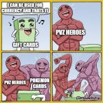 Guy getting beat up | I CAN BE USED FOR CURRENCY AND THATS IT; PVZ HEROES; GIFT CARDS; PVZ HEROES; POKEMON CARDS | image tagged in guy getting beat up | made w/ Imgflip meme maker