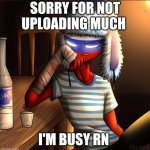 Countryhumans Russia | SORRY FOR NOT UPLOADING MUCH; I'M BUSY RN | image tagged in countryhumans russia | made w/ Imgflip meme maker
