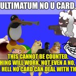 Ultimatum No U Card