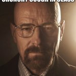 Walter White Stare | POV: YOU HAD A CRUNCHY COUGH IN CLASS | image tagged in walter white stare | made w/ Imgflip meme maker
