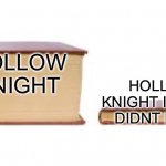 lore. Lore. LORE. | HOLLOW KNIGHT; HOLLOW KNIGHT IF LORE DIDNT EXIST | image tagged in big book small book,hollow knight | made w/ Imgflip meme maker