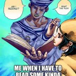 only good one was percy jackson and bud not buddy tho :/ | ME WHEN I HAVE TO READ SOME KINDA MANDATORY BOOK IN SCHOOL | image tagged in gappy what am i reading,jojo's bizarre adventure | made w/ Imgflip meme maker