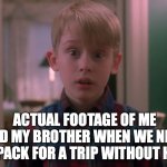 Upvote if relatable | ACTUAL FOOTAGE OF ME AND MY BROTHER WHEN WE NEED TO PACK FOR A TRIP WITHOUT HELP | image tagged in pack my suitcase home alone,trip,kevin,home alone,relatable memes | made w/ Imgflip meme maker