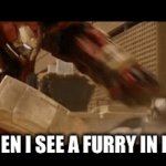 Furry buster suit up | ME WHEN I SEE A FURRY IN PUBLIC | image tagged in gifs,anti furry | made w/ Imgflip video-to-gif maker