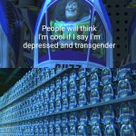 Meme #1,228 | People will think I'm cool if I say I'm depressed and transgender | image tagged in buzz lightyear clones,depression,transgender,so true,school,idiot | made w/ Imgflip meme maker