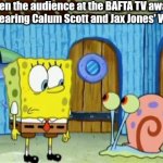 Spongebob and Gary Awkward moment | When the audience at the BAFTA TV awards start hearing Calum Scott and Jax Jones' Whistle | image tagged in spongebob and gary awkward moment | made w/ Imgflip meme maker