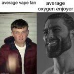 metal lungs | average oxygen enjoyer; average vape fan | image tagged in average fan vs average enjoyer,imagine vaping,gigachad,memes,funny | made w/ Imgflip meme maker