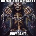 explain that | IF AMERICA IS "LAND OF THE FREE" THEN WHY CAN'T I; WHY CAN'T I DRUNK DRIVE | image tagged in badass skeleton,memes,funny | made w/ Imgflip meme maker