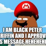I Am Black Peter Griffin and I Approve This Message