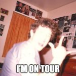 Heavy Metal guy | I'M ON TOUR | image tagged in heavy metal guy,rock music | made w/ Imgflip meme maker