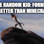 Minecraft>Fortnite | SOME RANDOM KID: FORNITE IS BETTER THAN MINECRA- | image tagged in gifs,fun | made w/ Imgflip video-to-gif maker