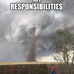 Desires vs responsibilities | MY RESPONSIBILITIES; MY DESIRES | image tagged in tornado lawn mowing man,desires,responsibilities | made w/ Imgflip meme maker