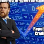 star wars | WHEN EVERY MEME HAS TO BECOME A STAR WARS MEME; Republic Credits | image tagged in stonks without stonks,stonks,star wars,obi wan kenobi | made w/ Imgflip meme maker