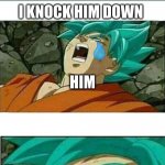 Dragon Ball Z | MY AND MY LITTLE BROTHER FIGHTING; I KNOCK HIM DOWN; HIM; MOM!!!!!!! | image tagged in dragon ball z | made w/ Imgflip meme maker