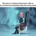 "Here let me help you-oops sorry wrong press!" | Me when i'm playing Kahoot and I offer to help my friend but purposely press the wrong answer: | image tagged in gifs,my heart is cold,kahoot,fail,betrayal,cold | made w/ Imgflip video-to-gif maker