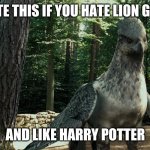 Buckbeak says: | UPVOTE THIS IF YOU HATE LION GU@RD; AND LIKE HARRY POTTER | image tagged in wise buckbeak,buckbeak,memes,the lion guard,upvotes,us-president-joe-biden | made w/ Imgflip meme maker