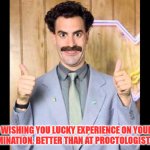Borat Good Luck | WISHING YOU LUCKY EXPERIENCE ON YOUR EXAMINATION. BETTER THAN AT PROCTOLOGIST. YES? | image tagged in good luck borat,test,school,university,good luck,exams | made w/ Imgflip meme maker
