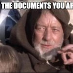Kenobi does eDiscovery | THESE ARE NOT THE DOCUMENTS YOU ARE LOOKING FOR | image tagged in star wars obi wan kenobi these aren't the droids you're looking | made w/ Imgflip meme maker