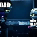 Yeah | DAD; MOM TELLING ME OFF FOR IT; ME AFTER DOING SOMETHING BAD | image tagged in n protecting uzi | made w/ Imgflip meme maker