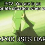 I choose noww | POV: You are in an inappropriate situation when suddenly:; METAPOD USES HARDEN. | image tagged in metapod used harden | made w/ Imgflip meme maker