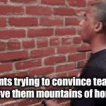 I was going to post this in the Middle School stream, alas, I cannot. | Students trying to convince teachers not to give them mountains of homework | image tagged in my,day,is,ruined,peeposad | made w/ Imgflip video-to-gif maker