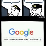 Billy's agent is sceard | HOW TO MAKE POISON; HOW TO MAKE POISON TO KILL FBI AGENT | image tagged in billy's agent is sceard | made w/ Imgflip meme maker